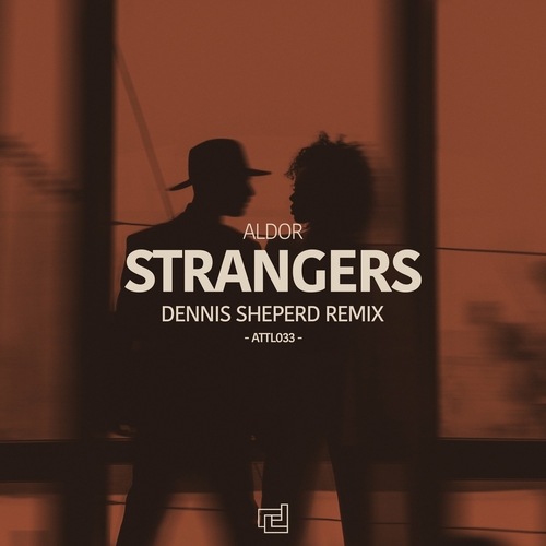 Aldor - Strangers (Dennis Sheperd Remix) [ATTL0330]